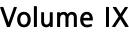 Volume IX