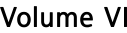 Volume VI