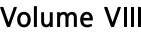Volume VIII